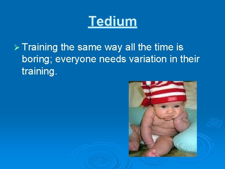 Tedium Ø Training the same way all the time is boring; everyone needs variation