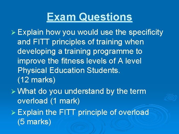 Exam Questions Ø Explain how you would use the specificity and FITT principles of