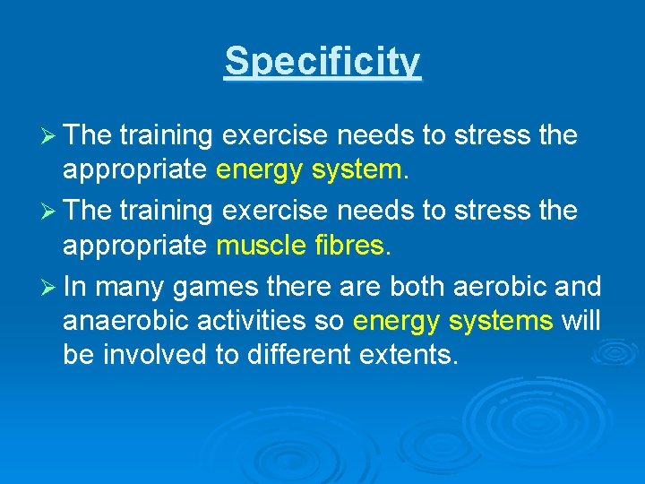 Specificity Ø The training exercise needs to stress the appropriate energy system. Ø The