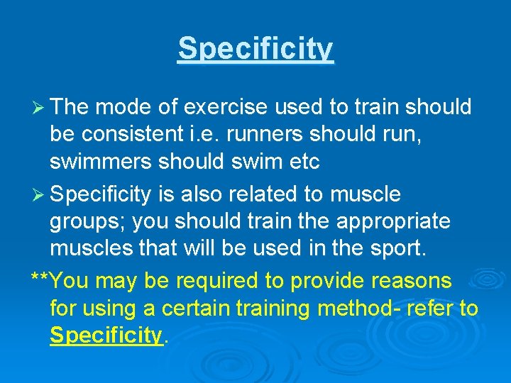 Specificity Ø The mode of exercise used to train should be consistent i. e.