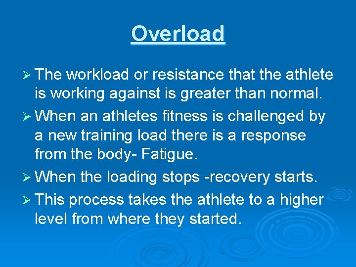 Overload Ø The workload or resistance that the athlete is working against is greater