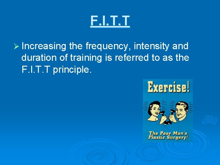 F. I. T. T Ø Increasing the frequency, intensity and duration of training is