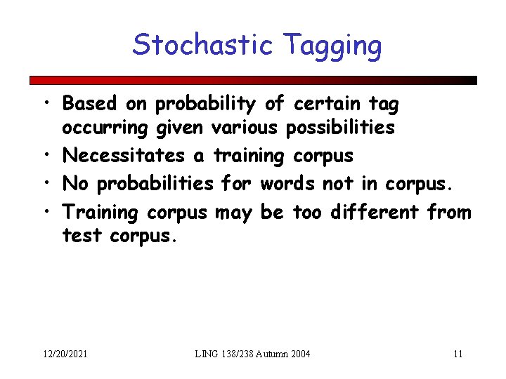Stochastic Tagging • Based on probability of certain tag occurring given various possibilities •