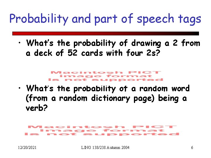 Probability and part of speech tags • What’s the probability of drawing a 2