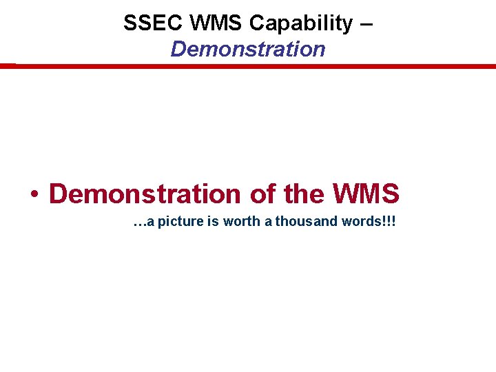 SSEC WMS Capability – Demonstration • Demonstration of the WMS …a picture is worth SSEC WMS Capability – Demonstration • Demonstration of the WMS …a picture is worth