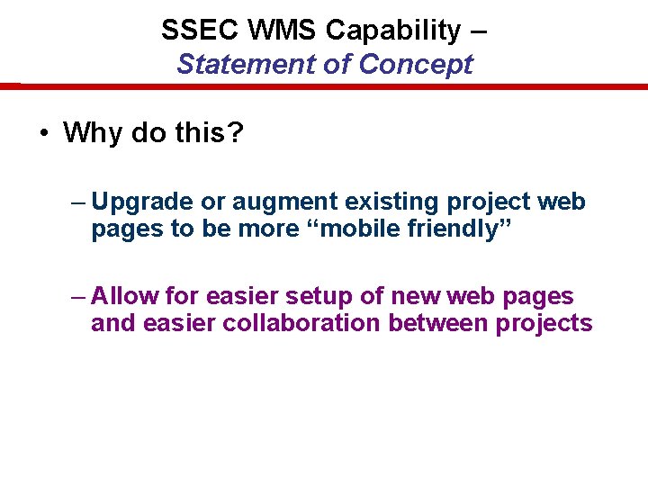 SSEC WMS Capability – Statement of Concept • Why do this? – Upgrade or SSEC WMS Capability – Statement of Concept • Why do this? – Upgrade or