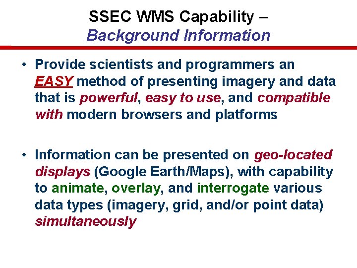 SSEC WMS Capability – Background Information • Provide scientists and programmers an EASY method SSEC WMS Capability – Background Information • Provide scientists and programmers an EASY method