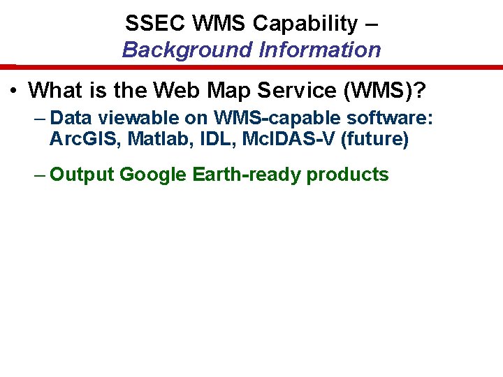 SSEC WMS Capability – Background Information • What is the Web Map Service (WMS)? SSEC WMS Capability – Background Information • What is the Web Map Service (WMS)?