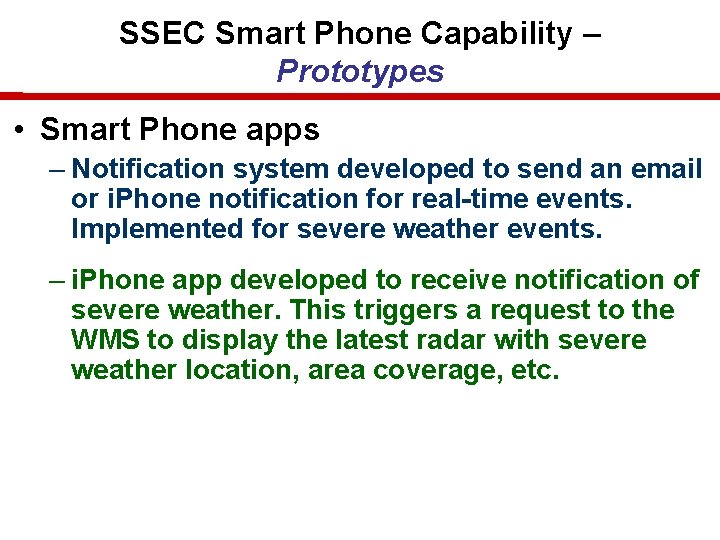 SSEC Smart Phone Capability – Prototypes • Smart Phone apps – Notification system developed SSEC Smart Phone Capability – Prototypes • Smart Phone apps – Notification system developed