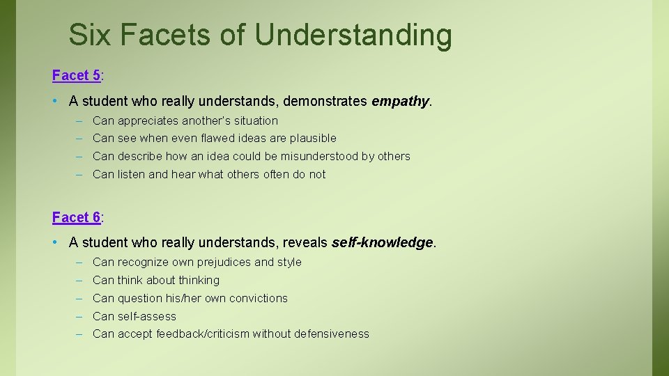 Six Facets of Understanding Facet 5: • A student who really understands, demonstrates empathy.