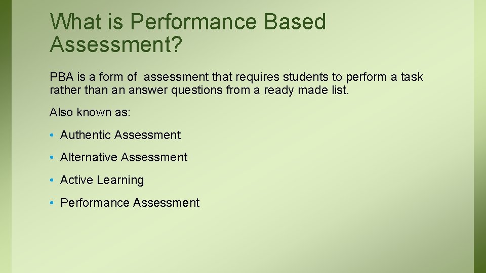 What is Performance Based Assessment? PBA is a form of assessment that requires students