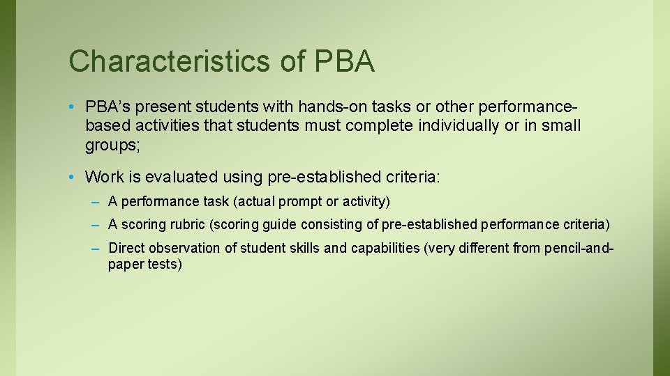 Characteristics of PBA • PBA’s present students with hands-on tasks or other performancebased activities