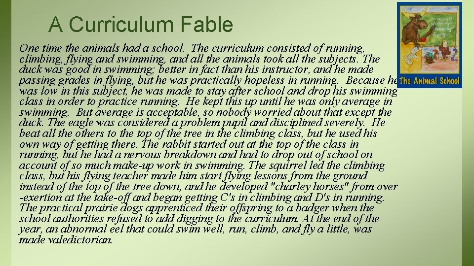 A Curriculum Fable One time the animals had a school. The curriculum consisted of