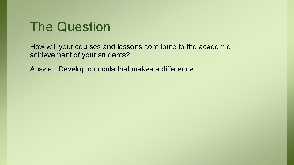 The Question How will your courses and lessons contribute to the academic achievement of