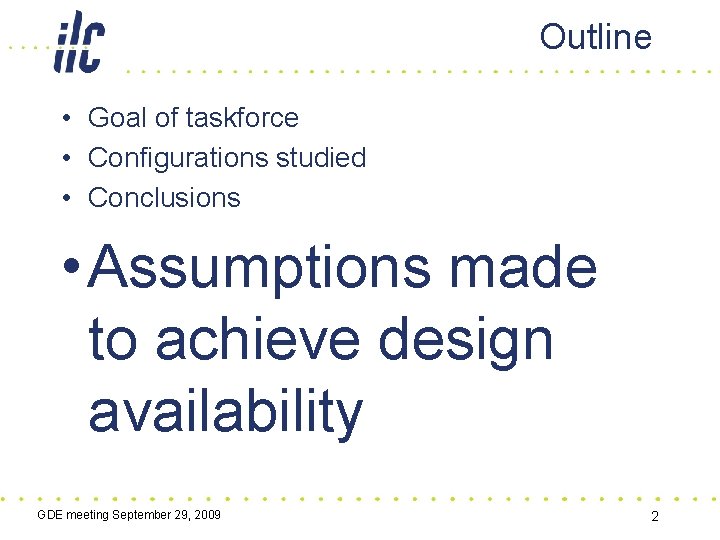 Outline • Goal of taskforce • Configurations studied • Conclusions • Assumptions made to