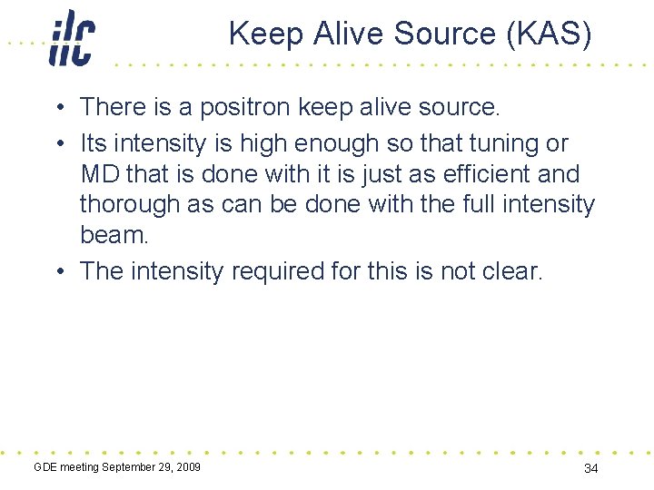 Keep Alive Source (KAS) • There is a positron keep alive source. • Its