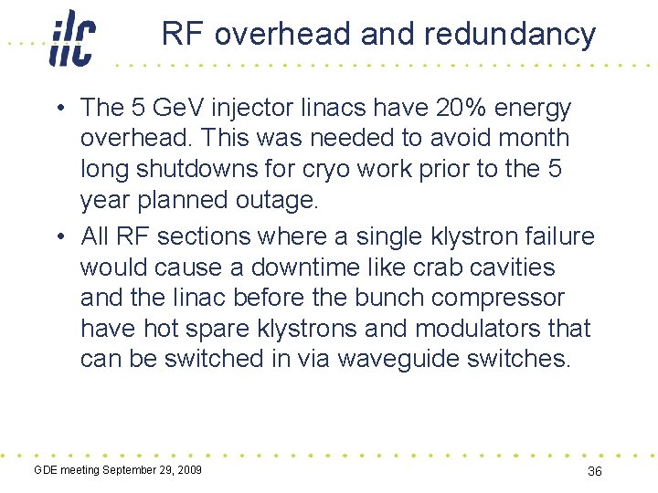 RF overhead and redundancy • The 5 Ge. V injector linacs have 20% energy