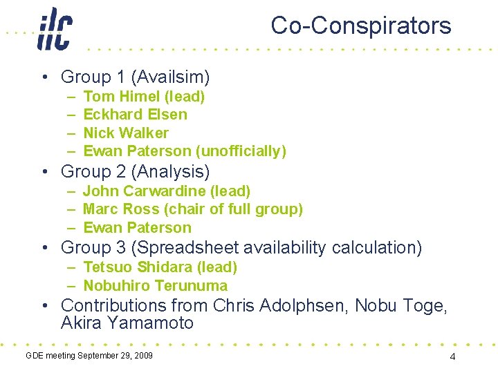 Co-Conspirators • Group 1 (Availsim) – – Tom Himel (lead) Eckhard Elsen Nick Walker