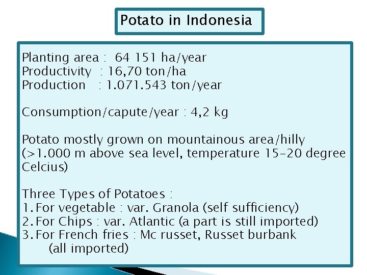 Potato in Indonesia Planting area : 64 151 ha/year Productivity : 16, 70 ton/ha