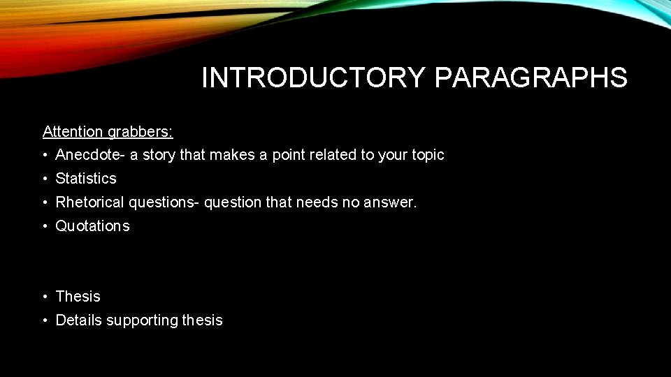 INTRODUCTORY PARAGRAPHS Attention grabbers: • Anecdote- a story that makes a point related to