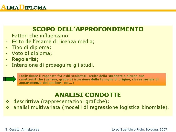 SCOPO DELL’APPROFONDIMENTO - Fattori che influenzano: Esito dell’esame di licenza media; Tipo di diploma;