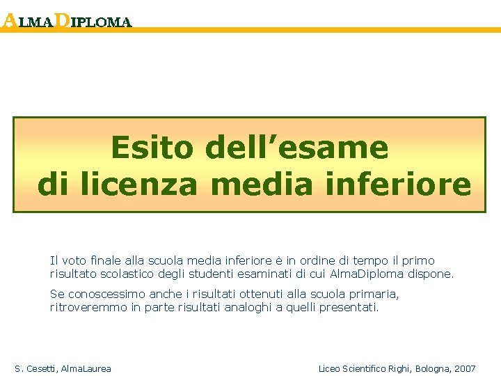 Esito dell’esame di licenza media inferiore Il voto finale alla scuola media inferiore è