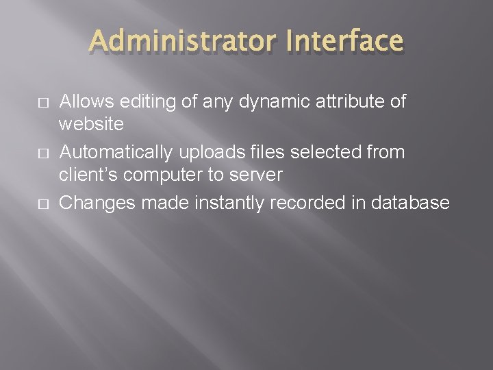 Administrator Interface � � � Allows editing of any dynamic attribute of website Automatically