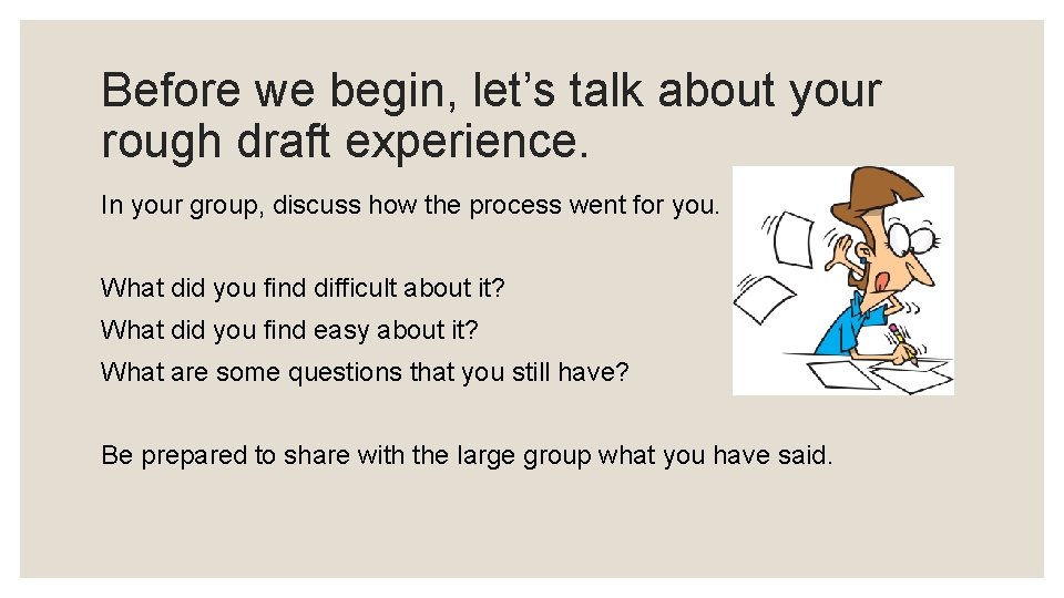 Before we begin, let’s talk about your rough draft experience. In your group, discuss
