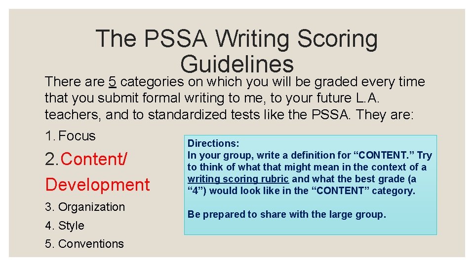 The PSSA Writing Scoring Guidelines There are 5 categories on which you will be
