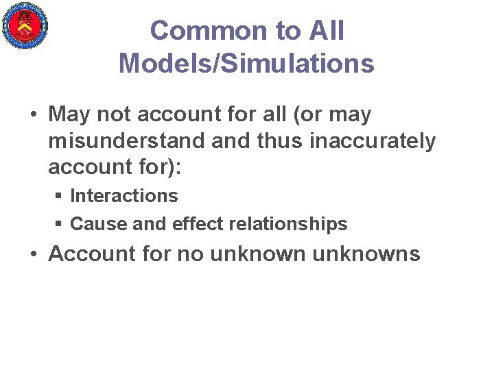 Common to All Models/Simulations • May not account for all (or may misunderstand thus