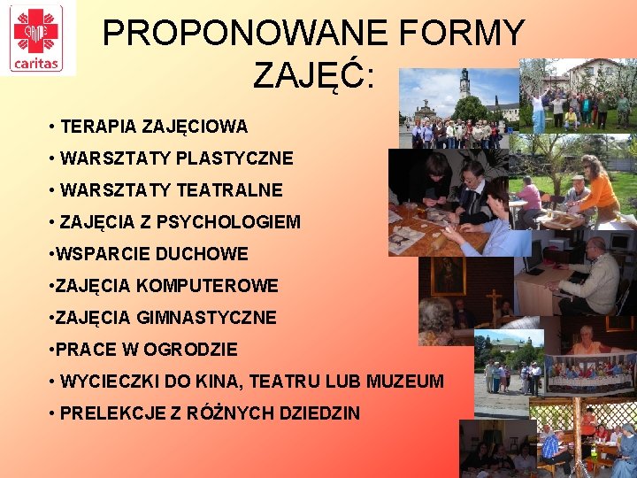 PROPONOWANE FORMY ZAJĘĆ: • TERAPIA ZAJĘCIOWA • WARSZTATY PLASTYCZNE • WARSZTATY TEATRALNE • ZAJĘCIA