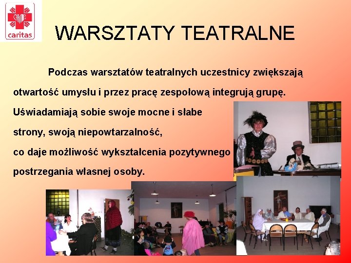 WARSZTATY TEATRALNE Podczas warsztatów teatralnych uczestnicy zwiększają otwartość umysłu i przez pracę zespołową integrują