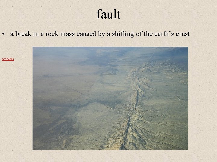 fault • a break in a rock mass caused by a shifting of the