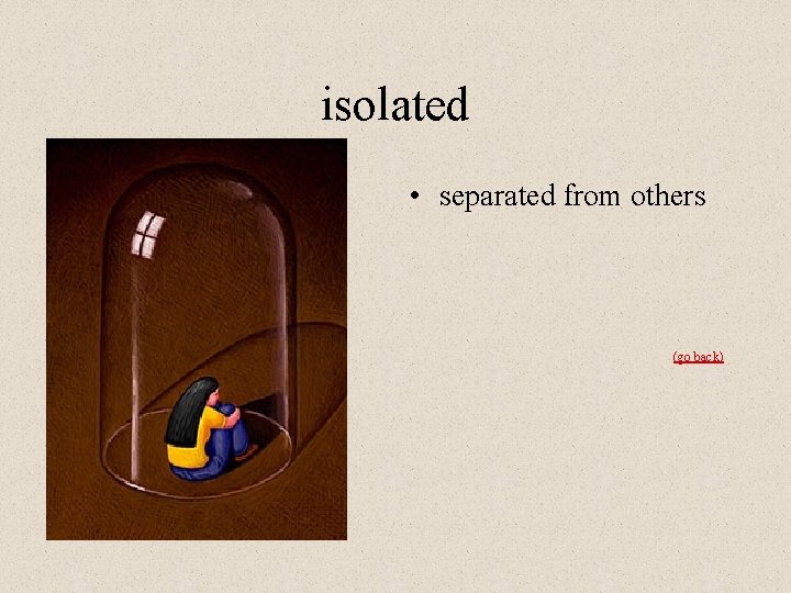isolated • separated from others (go back) 