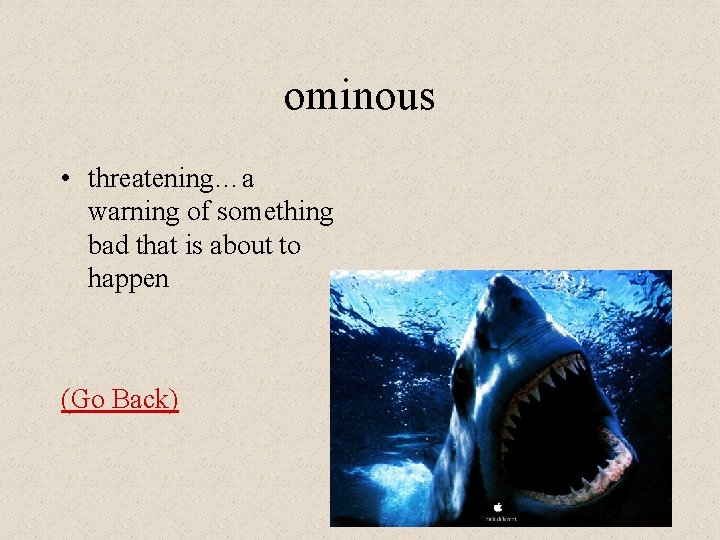 ominous • threatening…a warning of something bad that is about to happen (Go Back)