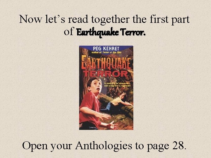Now let’s read together the first part of Earthquake Terror. Open your Anthologies to