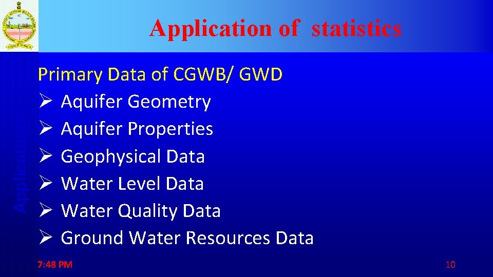 Applications Application of statistics Primary Data of CGWB/ GWD Ø Aquifer Geometry Ø Aquifer