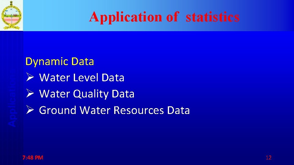 Applications Application of statistics Dynamic Data Ø Water Level Data Ø Water Quality Data