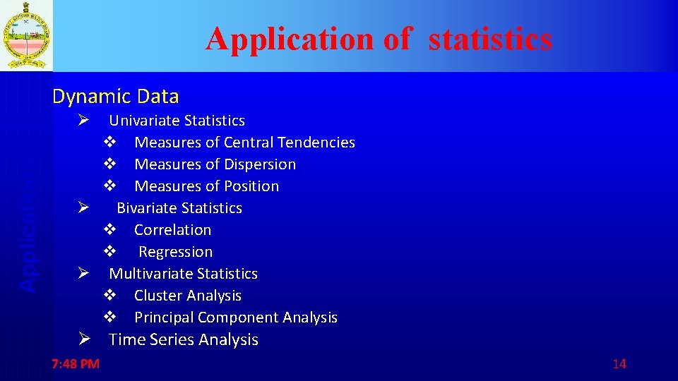 Application of statistics Dynamic Data Univariate Statistics v Measures of Central Tendencies v Measures