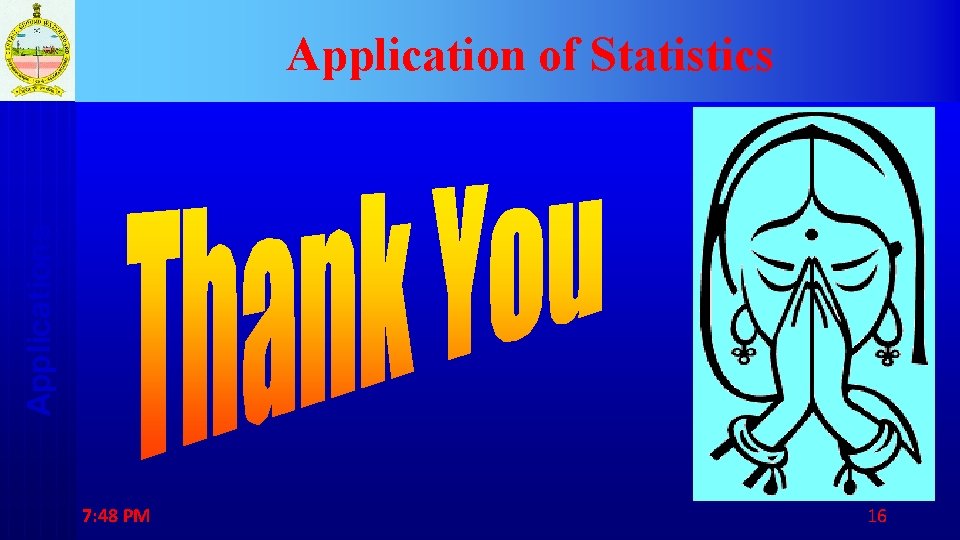 Applications Application of Statistics 7: 48 PM 16 