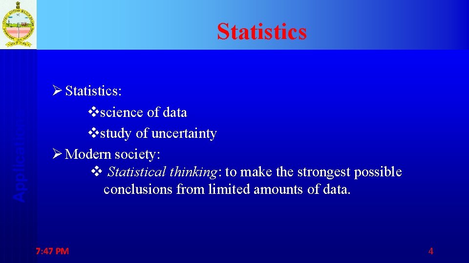 Applications Statistics Ø Statistics: vscience of data vstudy of uncertainty Ø Modern society: v