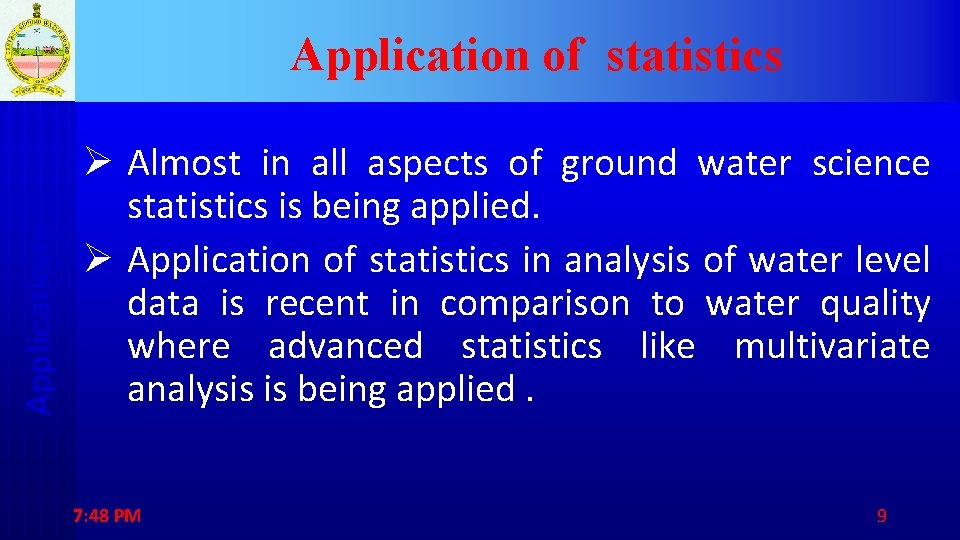 Applications Application of statistics Ø Almost in all aspects of ground water science statistics