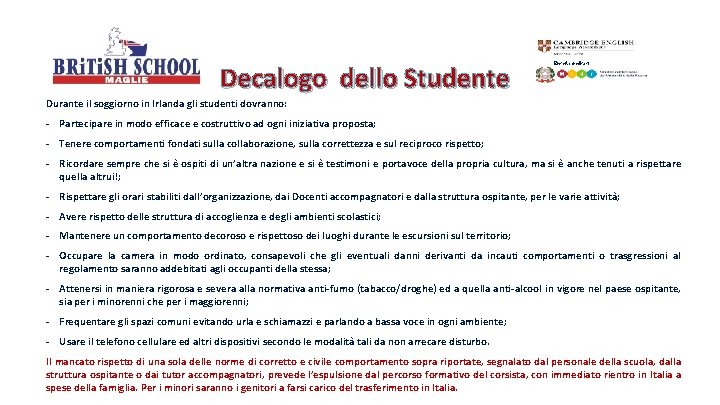 Decalogo dello Studente Ente Accreditato Durante il soggiorno in Irlanda gli studenti dovranno: -