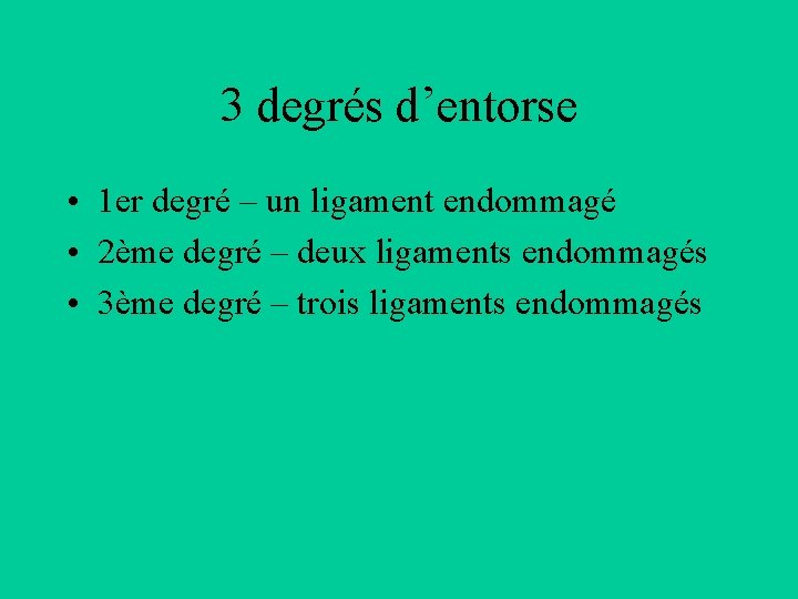 3 degrés d’entorse • 1 er degré – un ligament endommagé • 2ème degré