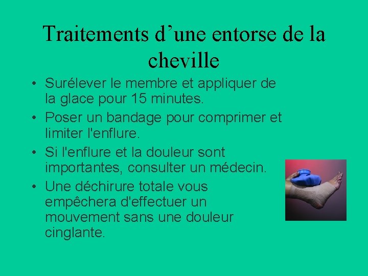 Traitements d’une entorse de la cheville • Surélever le membre et appliquer de la