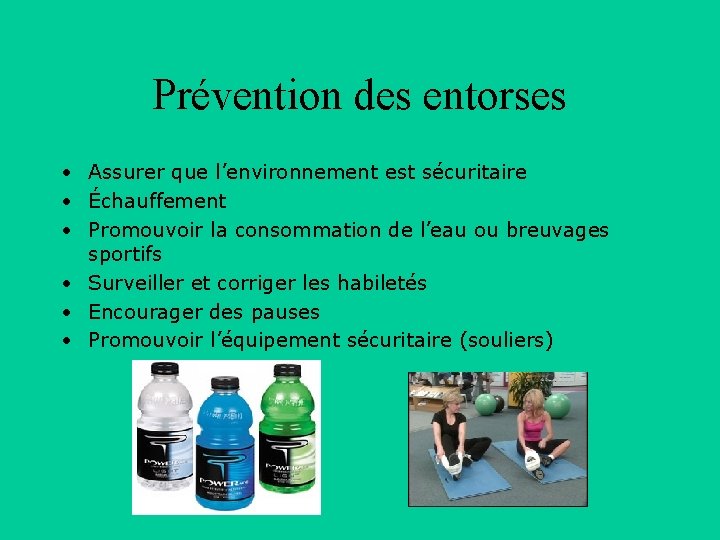 Prévention des entorses • Assurer que l’environnement est sécuritaire • Échauffement • Promouvoir la