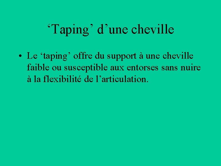 ‘Taping’ d’une cheville • Le ‘taping’ offre du support à une cheville faible ou