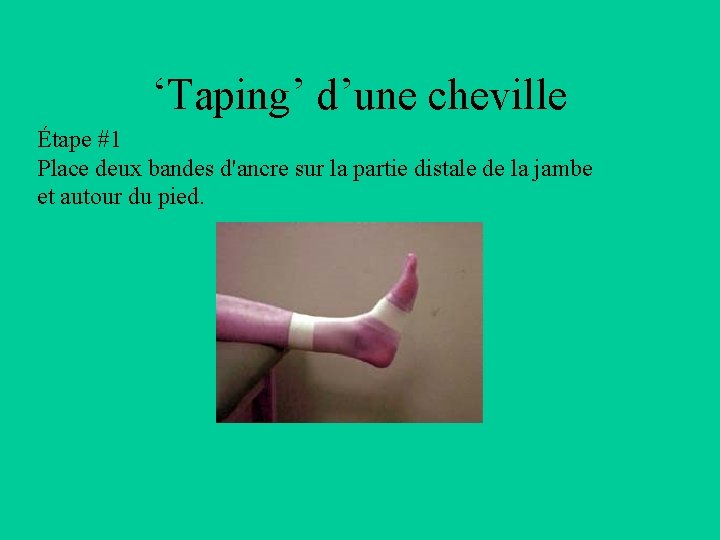 ‘Taping’ d’une cheville Étape #1 Place deux bandes d'ancre sur la partie distale de