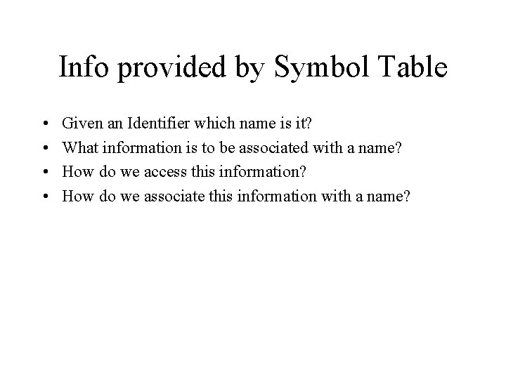 Info provided by Symbol Table • • Given an Identifier which name is it? Info provided by Symbol Table • • Given an Identifier which name is it?
