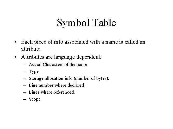 Symbol Table • Each piece of info associated with a name is called an Symbol Table • Each piece of info associated with a name is called an